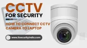 How to Connect CCTV Camera to Laptop