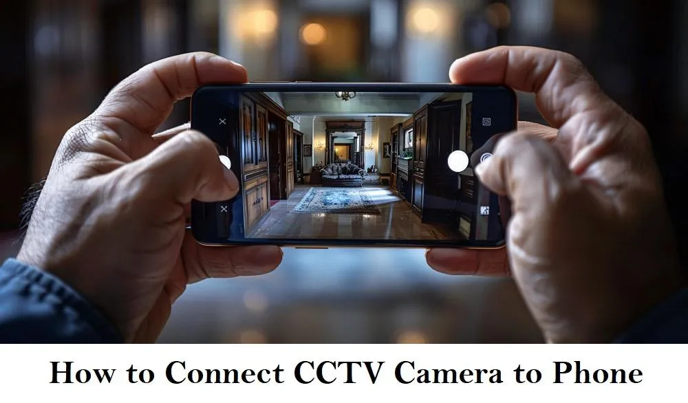 How to Connect CCTV Camera to Phone